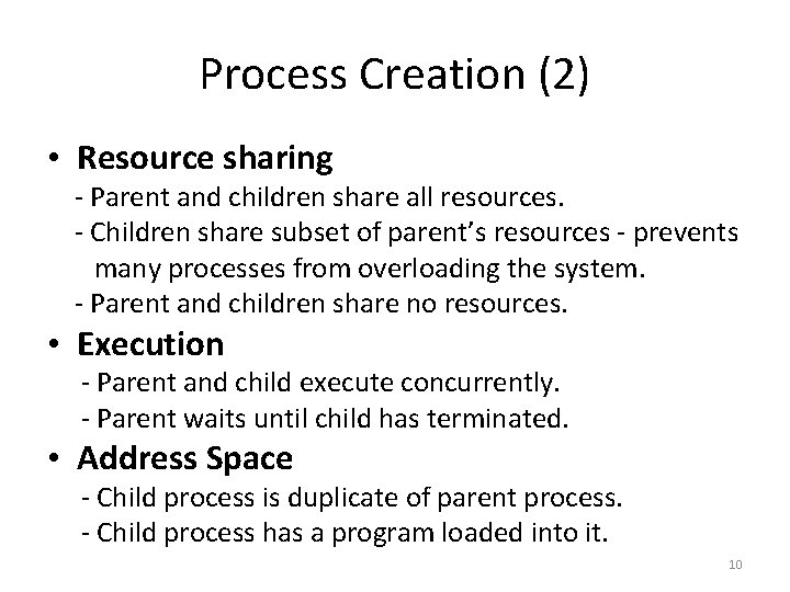 Process Creation (2) • Resource sharing - Parent and children share all resources. -