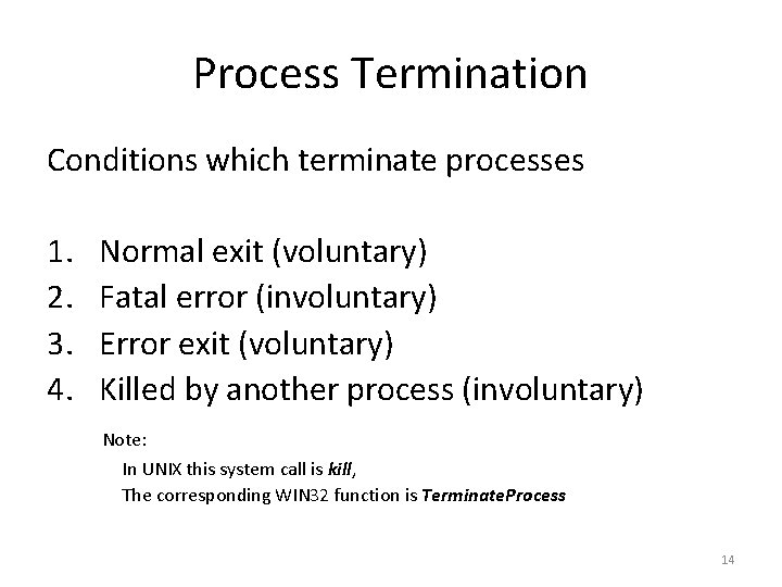 Process Termination Conditions which terminate processes 1. 2. 3. 4. Normal exit (voluntary) Fatal