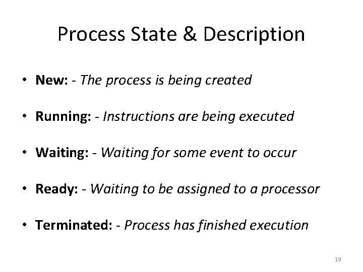 Process State & Description • New: - The process is being created • Running: