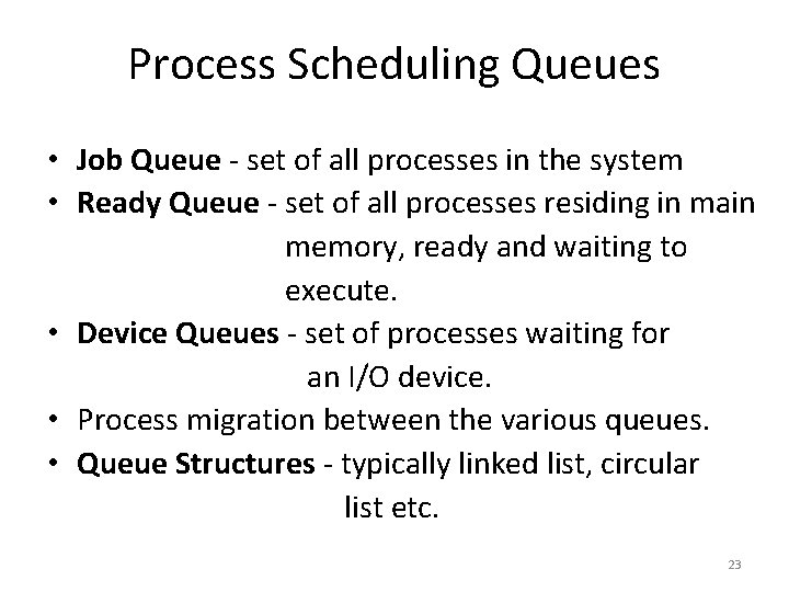 Process Scheduling Queues • Job Queue - set of all processes in the system