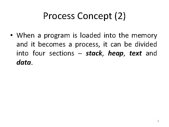 Process Concept (2) • When a program is loaded into the memory and it