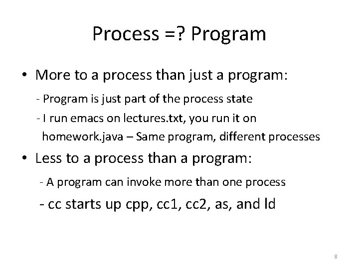 Process =? Program • More to a process than just a program: - Program