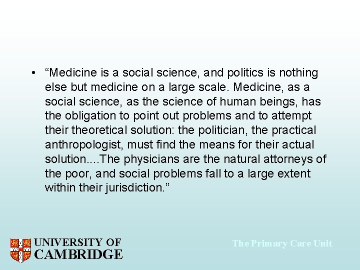  • “Medicine is a social science, and politics is nothing else but medicine