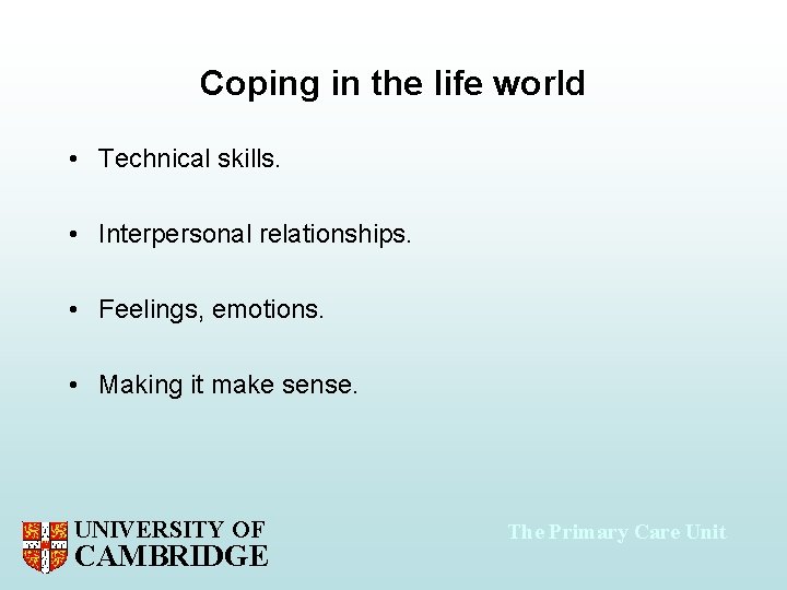 Coping in the life world • Technical skills. • Interpersonal relationships. • Feelings, emotions.