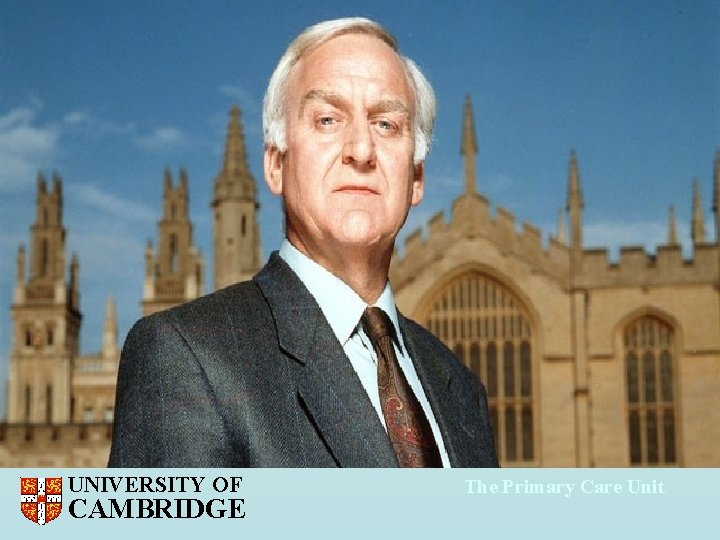UNIVERSITY OF CAMBRIDGE The Primary Care Unit 