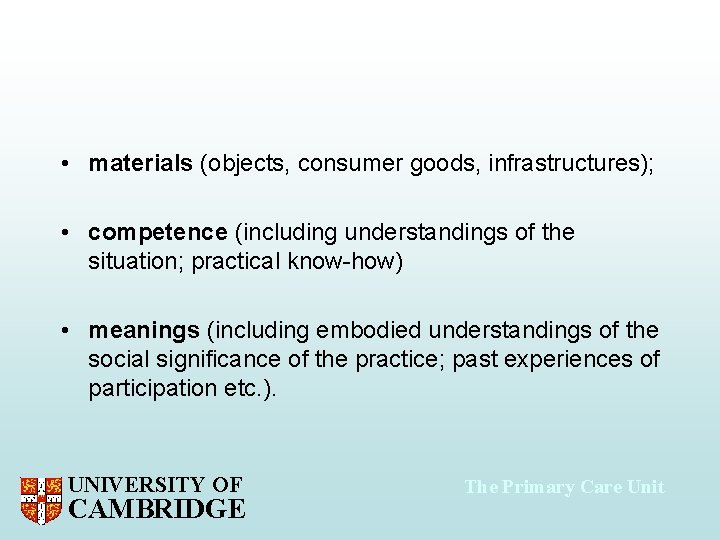  • materials (objects, consumer goods, infrastructures); • competence (including understandings of the situation;