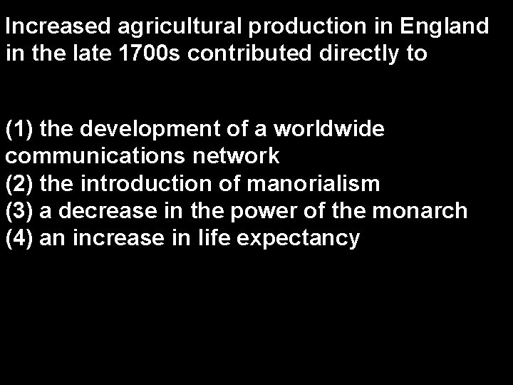 Increased agricultural production in England in the late 1700 s contributed directly to (1)