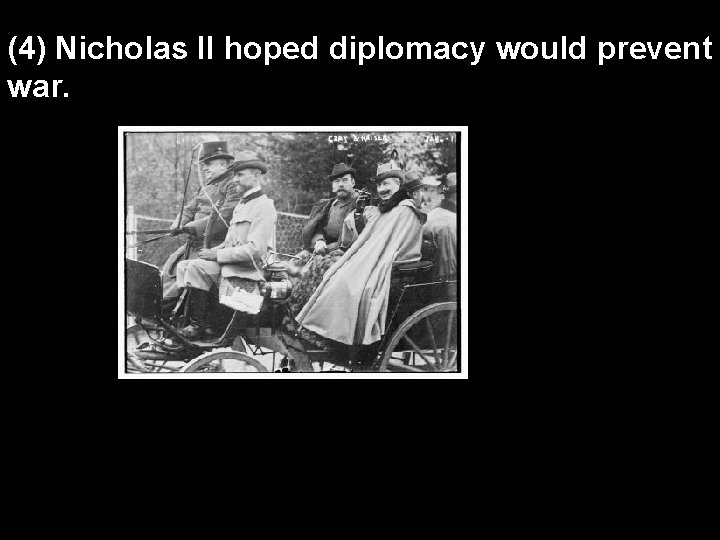 (4) Nicholas II hoped diplomacy would prevent war. 