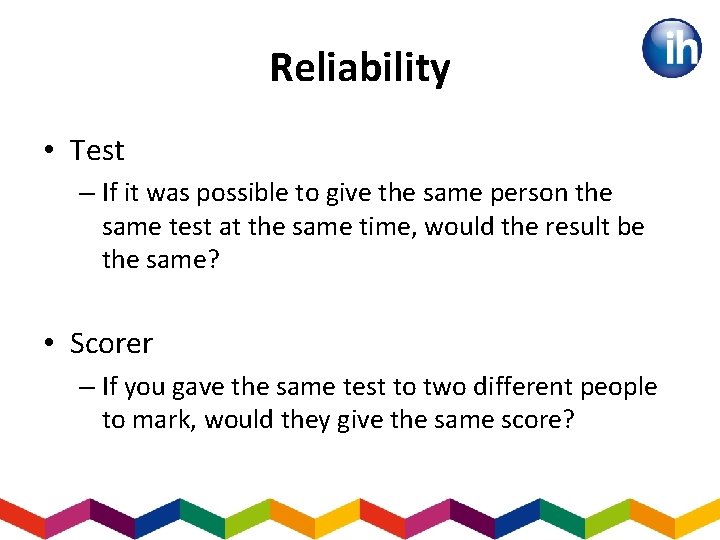 Reliability • Test – If it was possible to give the same person the