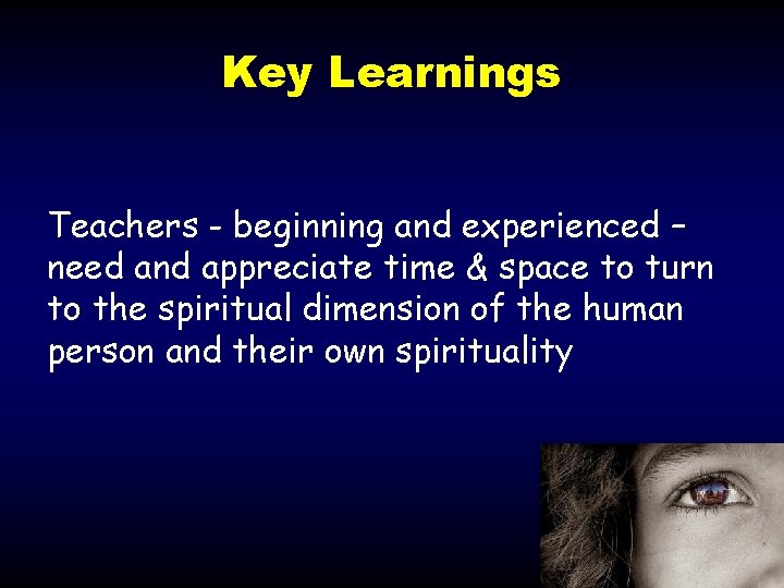 Key Learnings Teachers - beginning and experienced – need and appreciate time & space Key Learnings Teachers - beginning and experienced – need and appreciate time & space