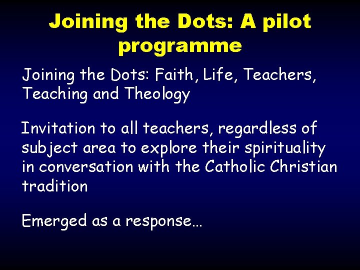 Joining the Dots: A pilot programme Joining the Dots: Faith, Life, Teachers, Teaching and Joining the Dots: A pilot programme Joining the Dots: Faith, Life, Teachers, Teaching and