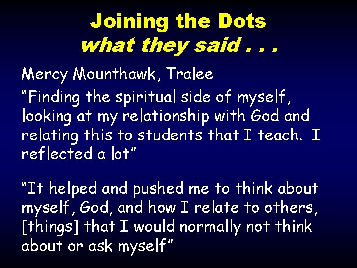 Joining the Dots what they said. . . Mercy Mounthawk, Tralee “Finding the spiritual Joining the Dots what they said. . . Mercy Mounthawk, Tralee “Finding the spiritual