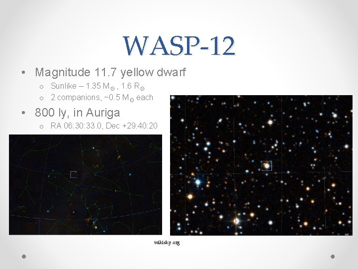 WASP-12 • Magnitude 11. 7 yellow dwarf o Sunlike – 1. 35 M☉ ,