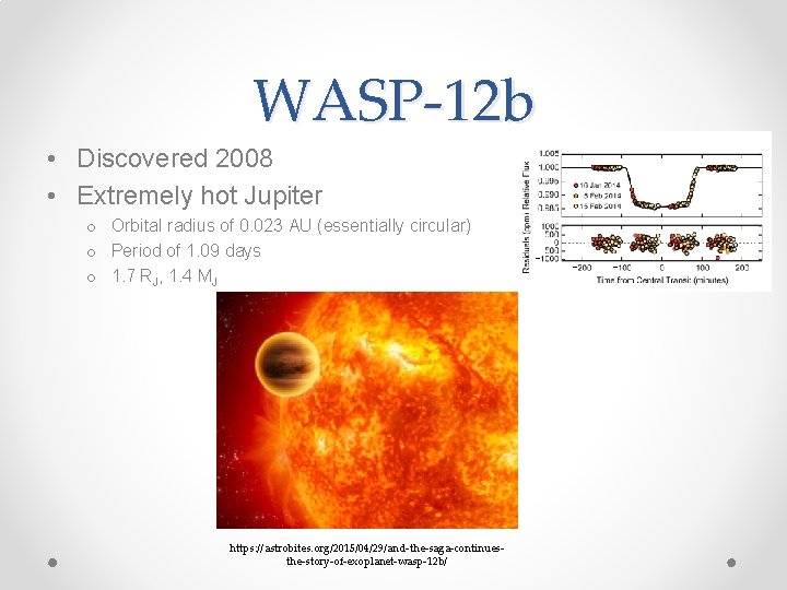 WASP-12 b • Discovered 2008 • Extremely hot Jupiter o Orbital radius of 0.