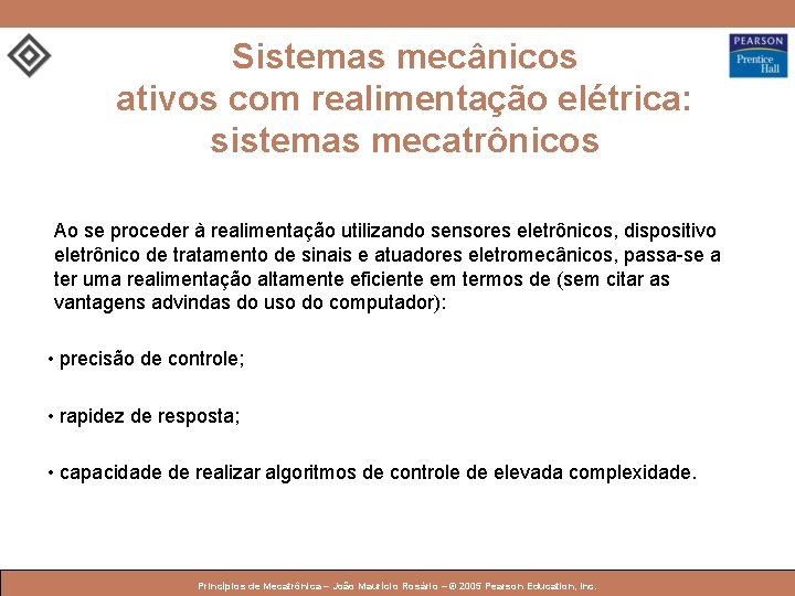 Sistemas mecânicos ativos com realimentação elétrica: sistemas mecatrônicos Ao se proceder à realimentação utilizando