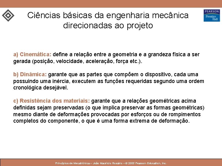 Ciências básicas da engenharia mecânica direcionadas ao projeto a) Cinemática: define a relação entre