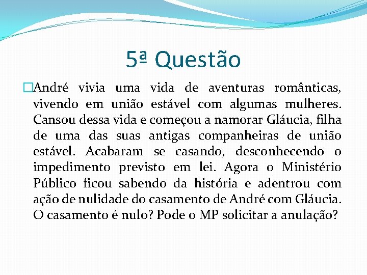 5ª Questão �André vivia uma vida de aventuras românticas, vivendo em união estável com