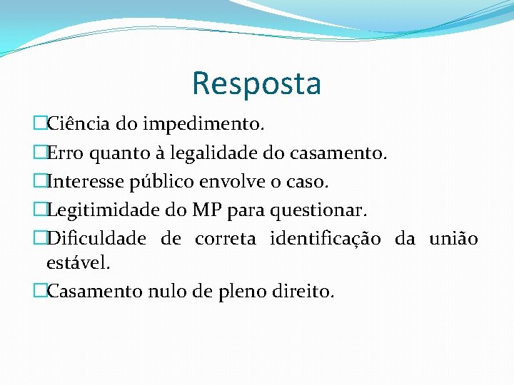 Resposta �Ciência do impedimento. �Erro quanto à legalidade do casamento. �Interesse público envolve o