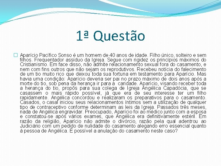 1ª Questão � Aparício Pacífico Sonso é um homem de 40 anos de idade.