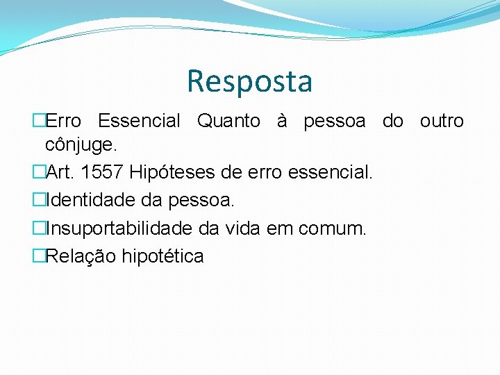 Resposta �Erro Essencial Quanto à pessoa do outro cônjuge. �Art. 1557 Hipóteses de erro