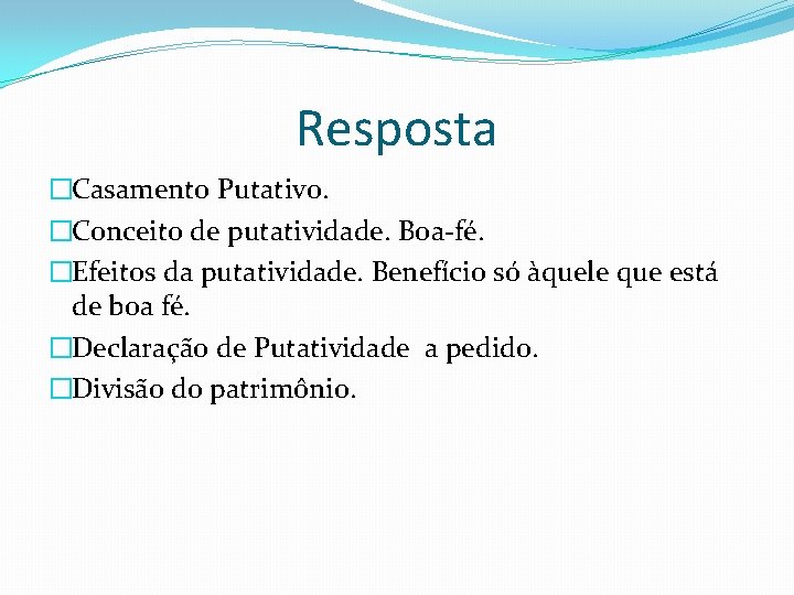 Resposta �Casamento Putativo. �Conceito de putatividade. Boa-fé. �Efeitos da putatividade. Benefício só àquele que