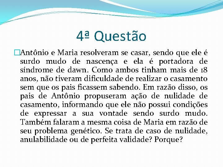 4ª Questão �Antônio e Maria resolveram se casar, sendo que ele é surdo mudo