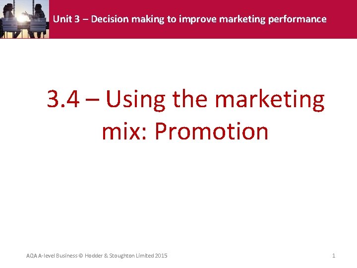 Unit 3 – Decision making to improve marketing performance 3. 4 – Using the Unit 3 – Decision making to improve marketing performance 3. 4 – Using the