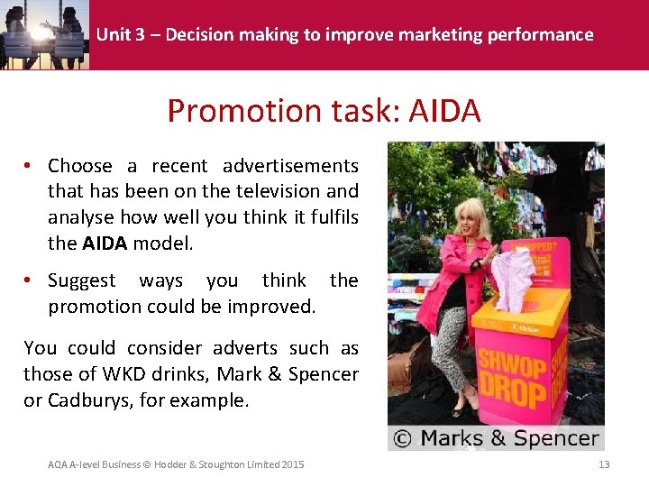 Unit 3 – Decision making to improve marketing performance Promotion task: AIDA • Choose Unit 3 – Decision making to improve marketing performance Promotion task: AIDA • Choose