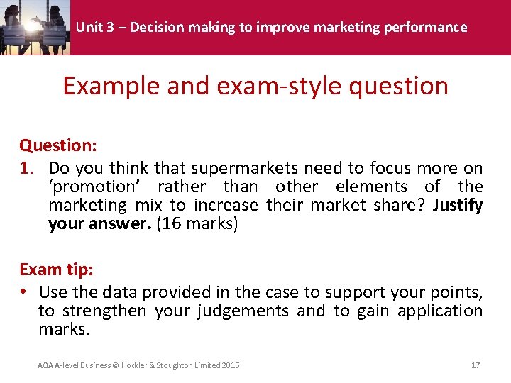 Unit 3 – Decision making to improve marketing performance Example and exam-style question Question: Unit 3 – Decision making to improve marketing performance Example and exam-style question Question: