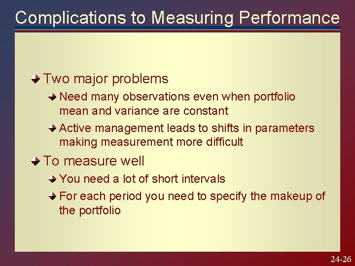 Complications to Measuring Performance Two major problems Need many observations even when portfolio mean