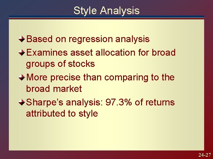 Style Analysis Based on regression analysis Examines asset allocation for broad groups of stocks