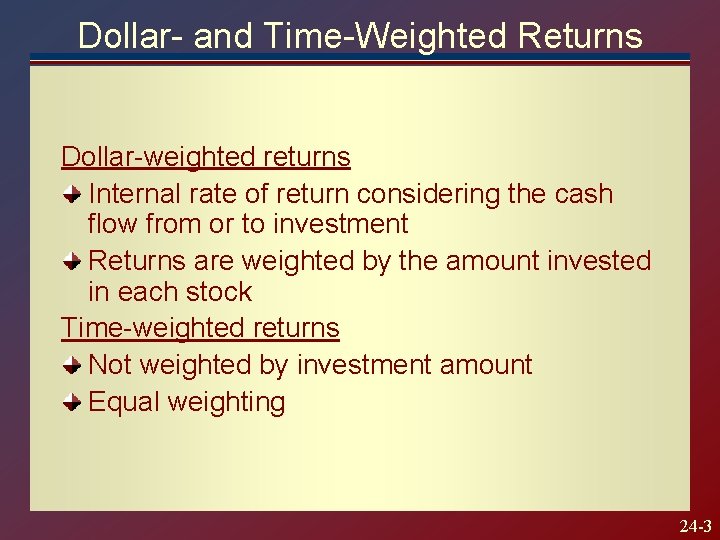 Dollar- and Time-Weighted Returns Dollar-weighted returns Internal rate of return considering the cash flow