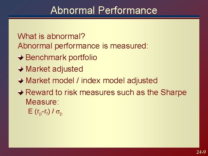 Abnormal Performance What is abnormal? Abnormal performance is measured: Benchmark portfolio Market adjusted Market