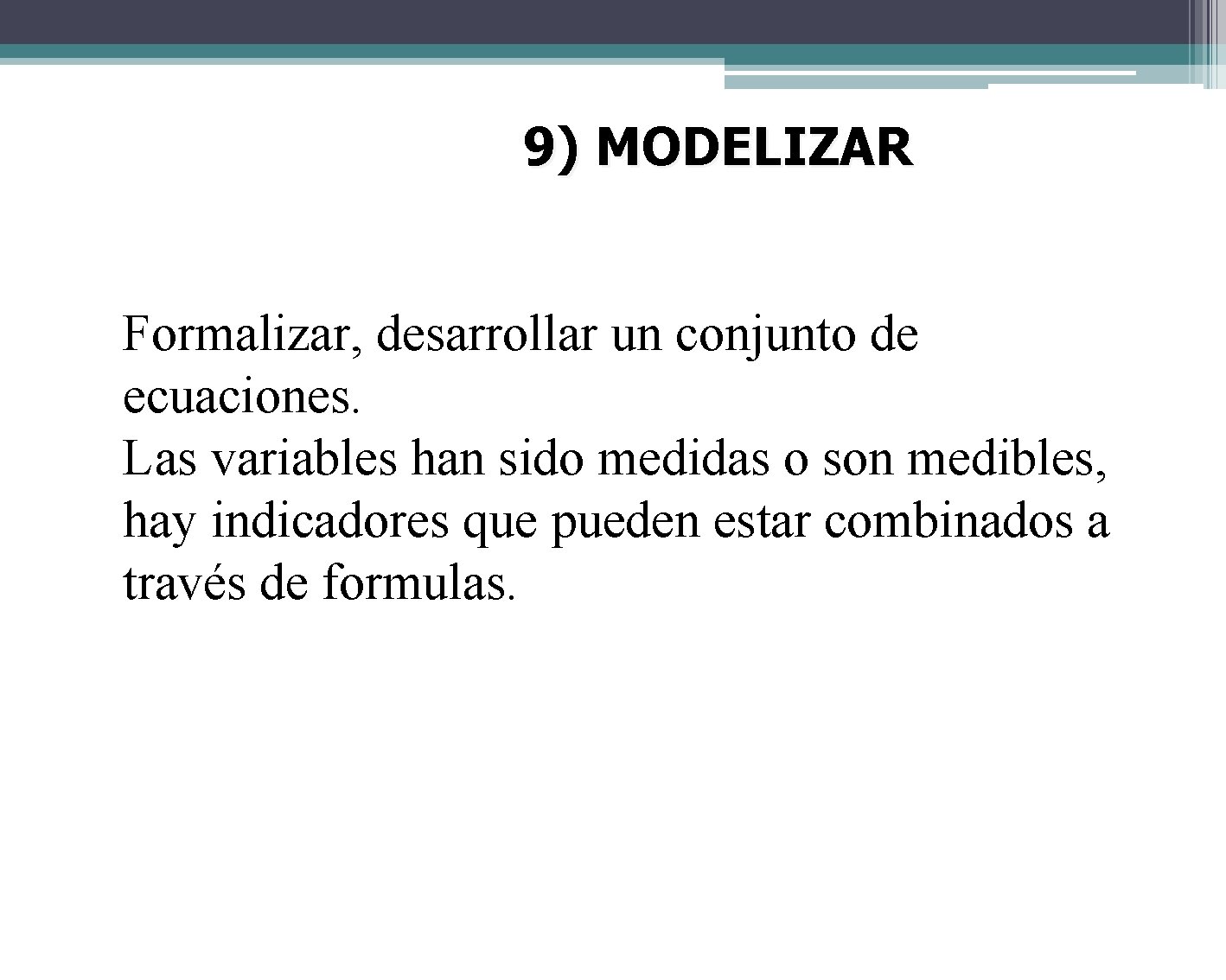 9) MODELIZAR Formalizar, desarrollar un conjunto de ecuaciones. Las variables han sido medidas o