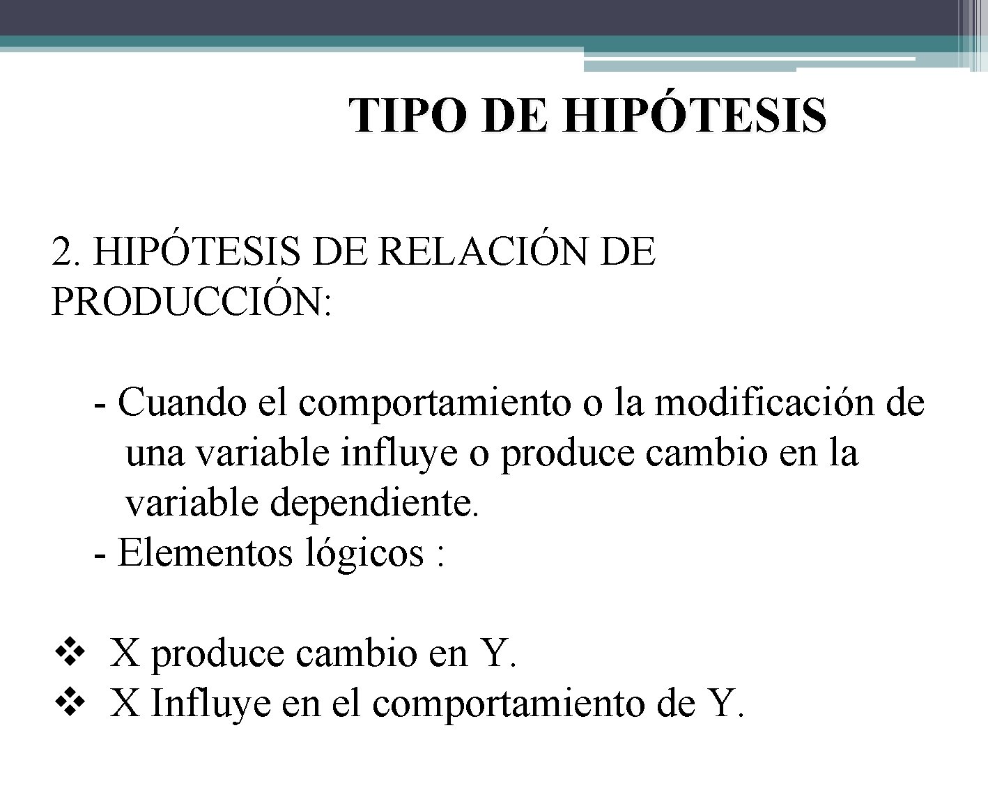 TIPO DE HIPÓTESIS 2. HIPÓTESIS DE RELACIÓN DE PRODUCCIÓN: - Cuando el comportamiento o