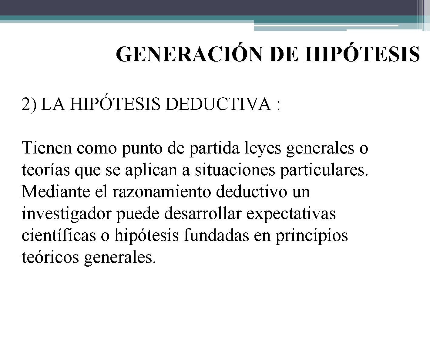 GENERACIÓN DE HIPÓTESIS 2) LA HIPÓTESIS DEDUCTIVA : Tienen como punto de partida leyes