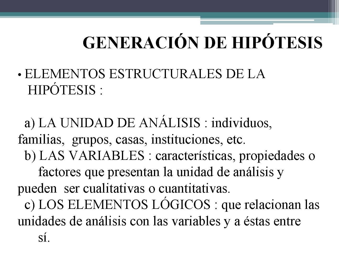 GENERACIÓN DE HIPÓTESIS • ELEMENTOS ESTRUCTURALES DE LA HIPÓTESIS : a) LA UNIDAD DE