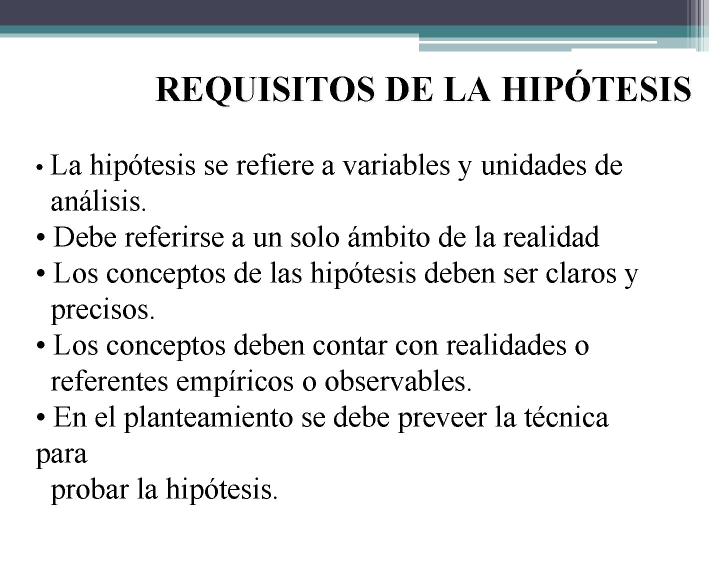 REQUISITOS DE LA HIPÓTESIS • La hipótesis se refiere a variables y unidades de