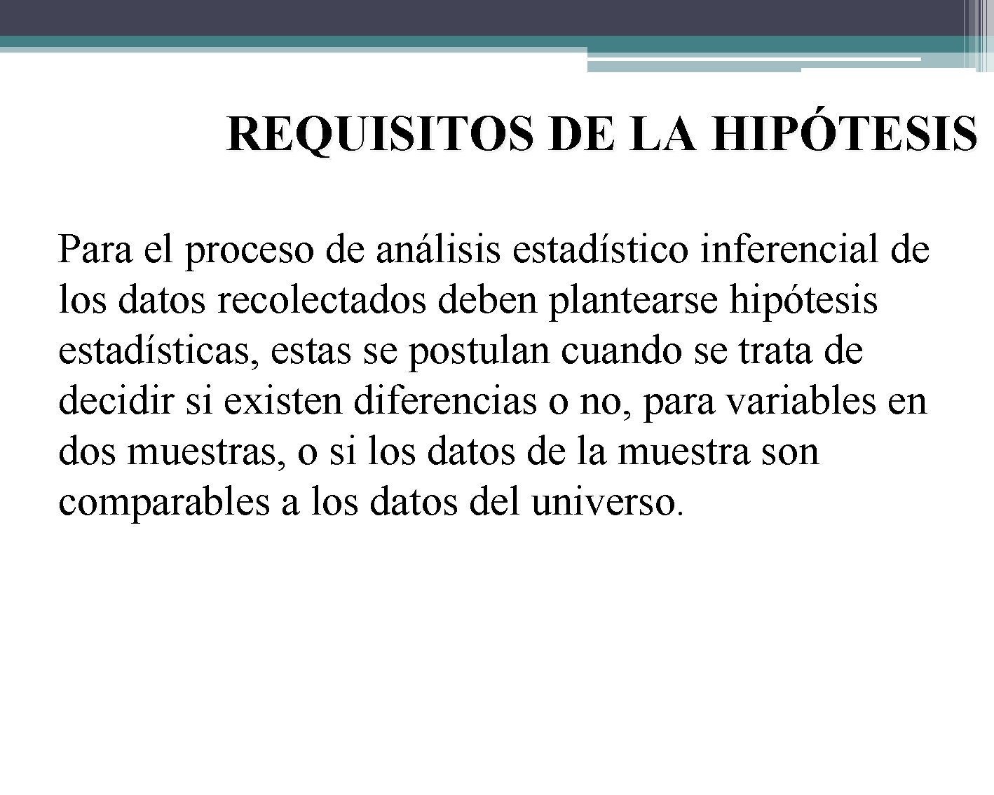 REQUISITOS DE LA HIPÓTESIS Para el proceso de análisis estadístico inferencial de los datos