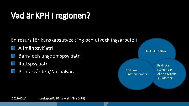 Vad är KPH i regionen? En resurs för kunskapsutveckling och utvecklingsarbete i Allmänpsykiatri Psykisk