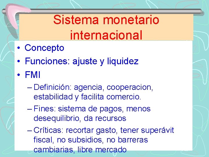 Sistema monetario internacional • Concepto • Funciones: ajuste y liquidez • FMI – Definición: