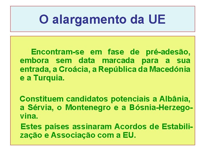 O alargamento da UE Encontram-se em fase de pré-adesão, embora sem data marcada para O alargamento da UE Encontram-se em fase de pré-adesão, embora sem data marcada para