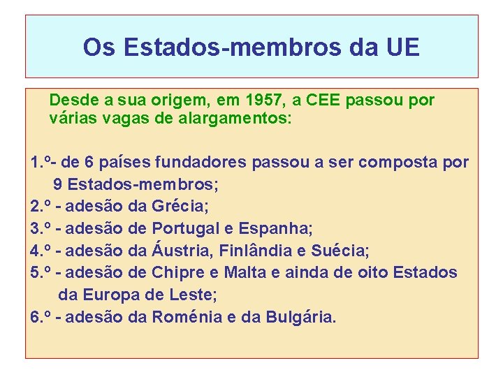 Os Estados-membros da UE Desde a sua origem, em 1957, a CEE passou por Os Estados-membros da UE Desde a sua origem, em 1957, a CEE passou por