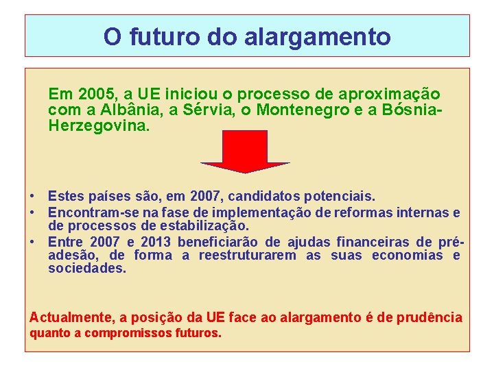 O futuro do alargamento Em 2005, a UE iniciou o processo de aproximação com O futuro do alargamento Em 2005, a UE iniciou o processo de aproximação com