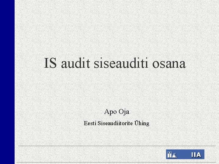 IS audit siseauditi osana Apo Oja Eesti Siseaudiitorite Ühing 