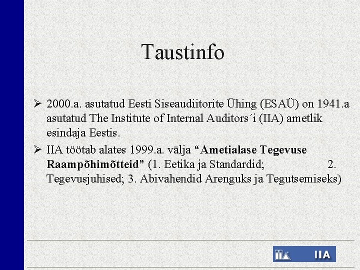 Taustinfo 2000. a. asutatud Eesti Siseaudiitorite Ühing (ESAÜ) on 1941. a asutatud The Institute