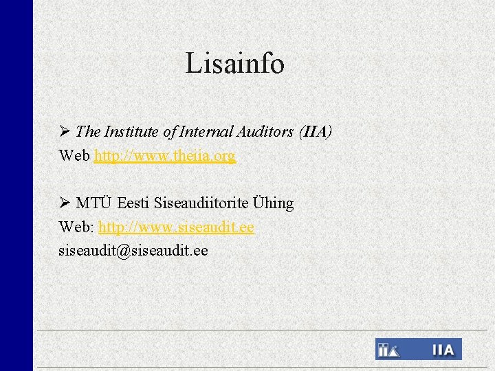 Lisainfo The Institute of Internal Auditors (IIA) Web http: //www. theiia. org MTÜ Eesti