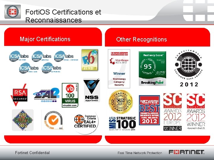 Forti. OS Certifications et Reconnaissances Major Certifications Fortinet Confidential Other Recognitions 