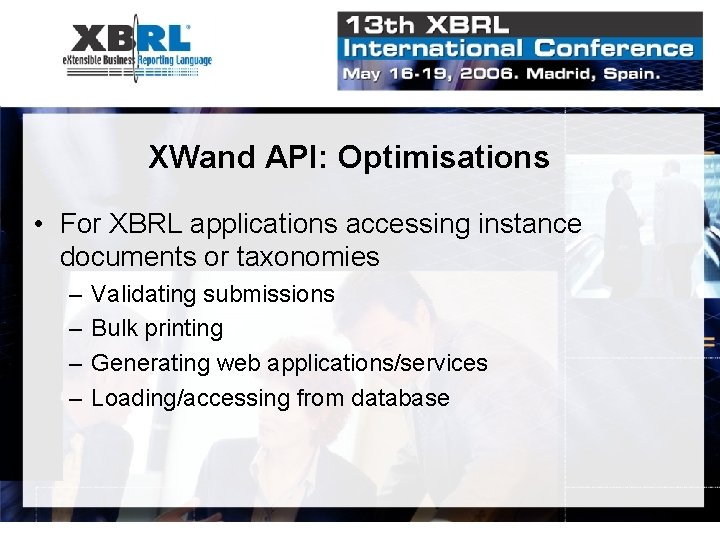 XWand API: Optimisations • For XBRL applications accessing instance documents or taxonomies – – XWand API: Optimisations • For XBRL applications accessing instance documents or taxonomies – –