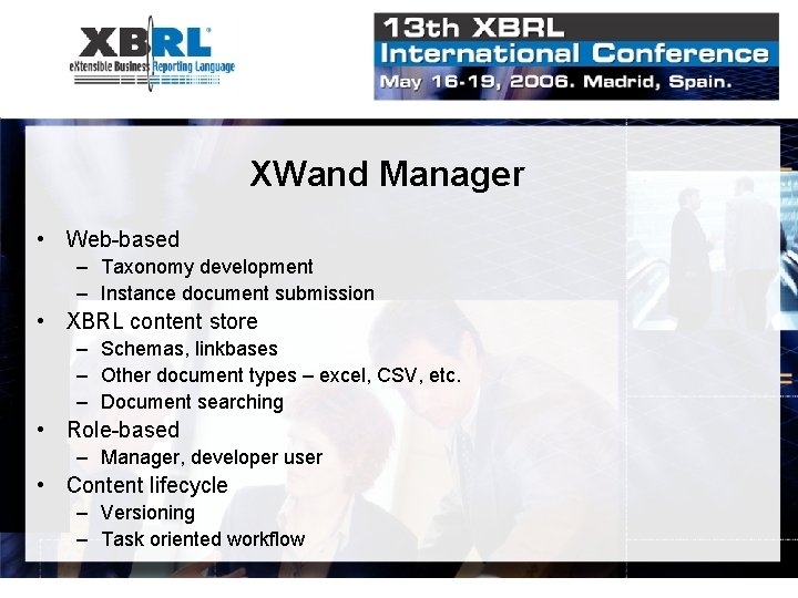 XWand Manager • Web-based – Taxonomy development – Instance document submission • XBRL content XWand Manager • Web-based – Taxonomy development – Instance document submission • XBRL content